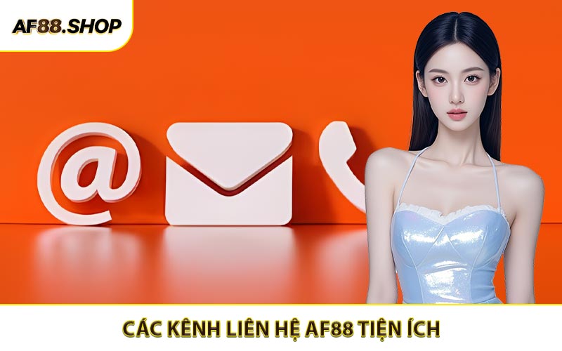 Khám phá ngay kênh liên hệ AF88 tiện ích và tối ưu 24/7