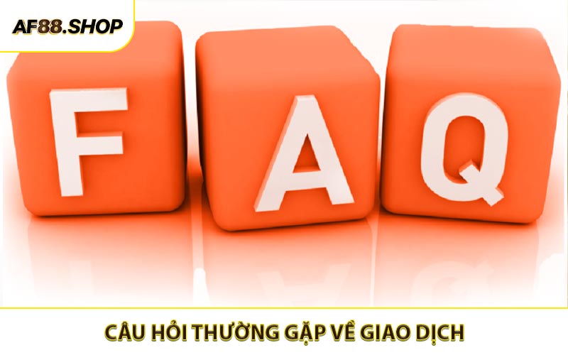 Câu hỏi thường gặp đối với giao dịch và tài chính