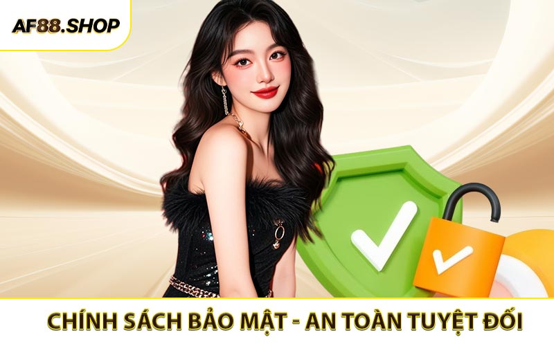 Chính sách bảo mật - Cam kết an toàn tuyệt đối
