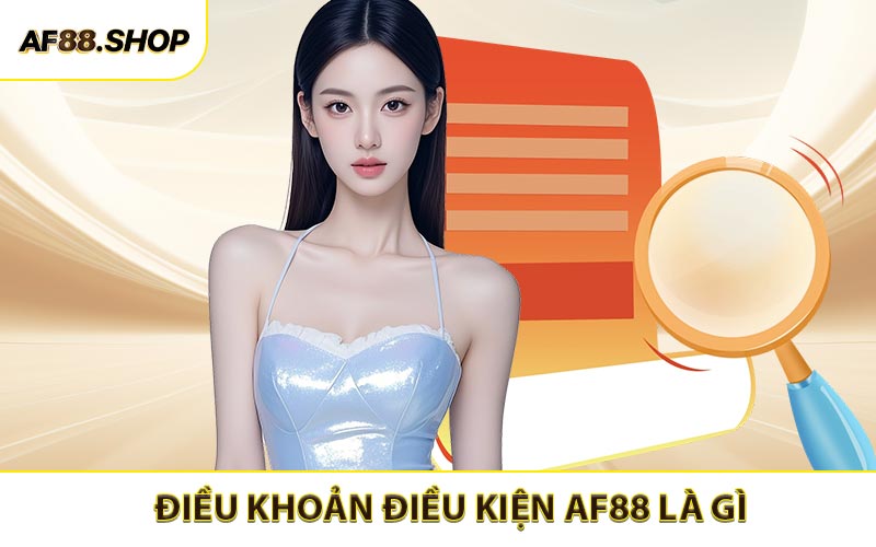 Điều khoản điều kiện AF88 là gì?