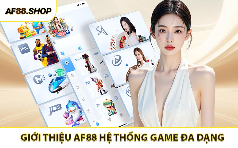 Giới thiệu AF88 có hệ thống game rất đa dạng