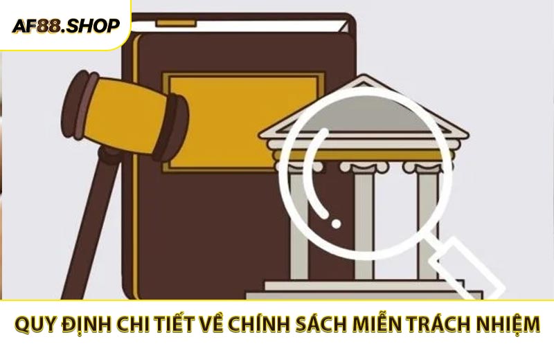Các quy định chi tiết có trong chính sách miễn trách nhiệm