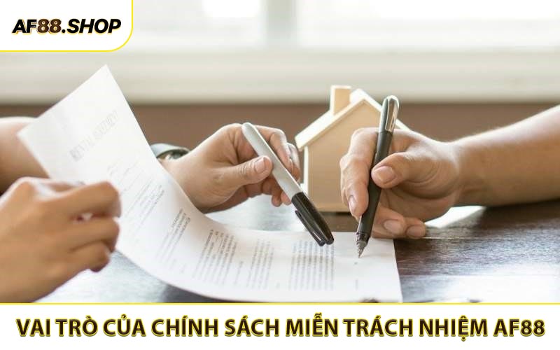 Vai trò cần thiết của chính sách miễn trách nhiệm AF88