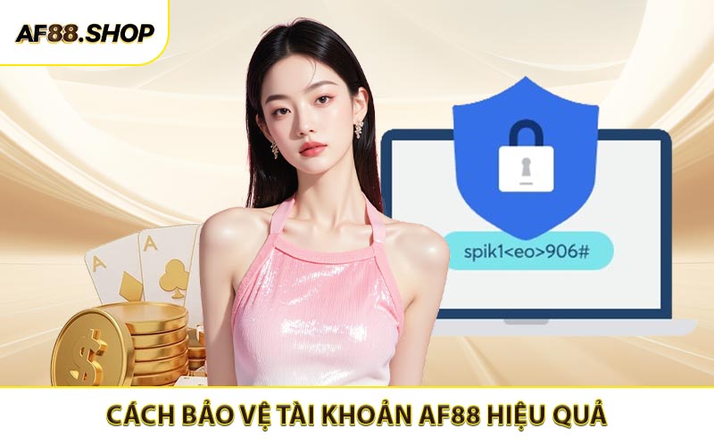 Những cách để bảo vệ tài khoản AF88 hiệu quả