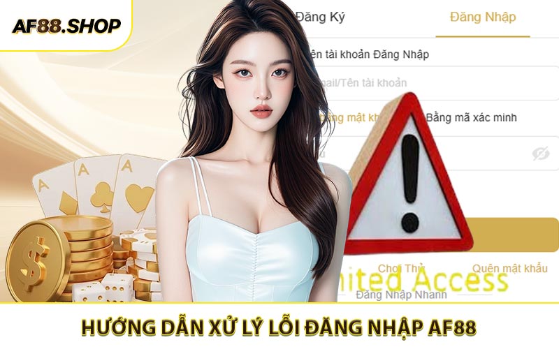 Hướng dẫn xử lý lỗi đăng nhập AF88