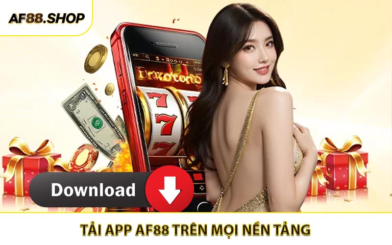 Tải app AF88 và những nét mới mẻ đáng khám phá