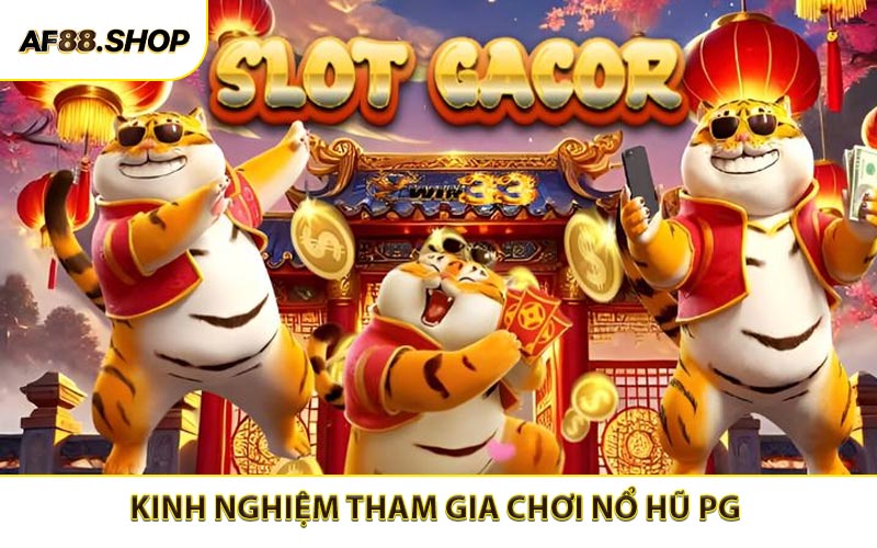 Kinh nghiệm tham gia chơi nổ hũ PG đơn giản cho người mới