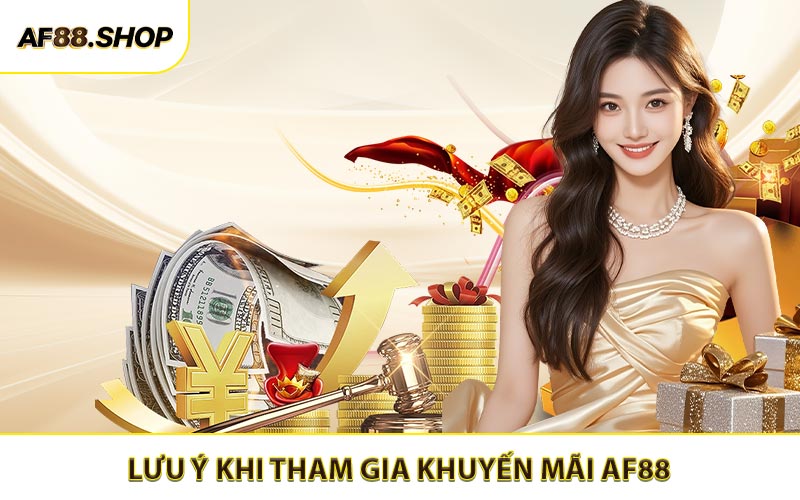Điểm cược thủ cần lưu ý khi tham gia khuyến mãi AF88