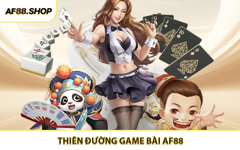 Tóm tắt về thiên đường game bài AF88