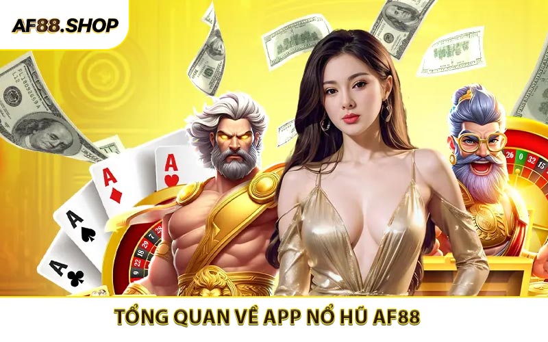 Tổng quan về app nổ hũ AF88