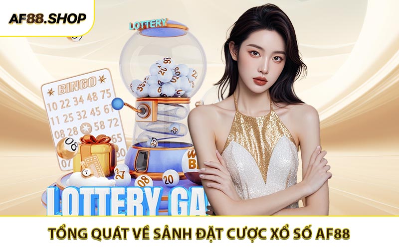 Tổng quát về sảnh đặt cược xổ số AF88