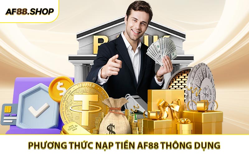 Tổng hợp 03 phương thức nạp tiền AF88 thông dụng