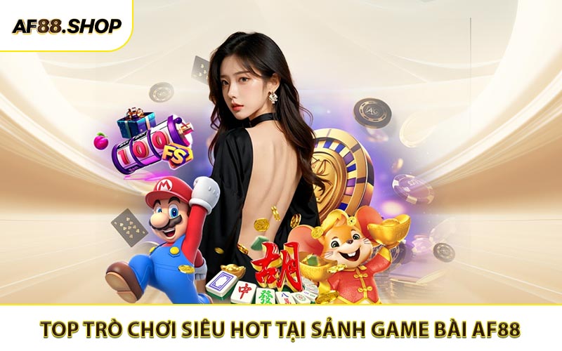 Cập nhật kho trò chơi cực kỳ lôi cuốn của game bài AF88 không nên bỏ lỡ