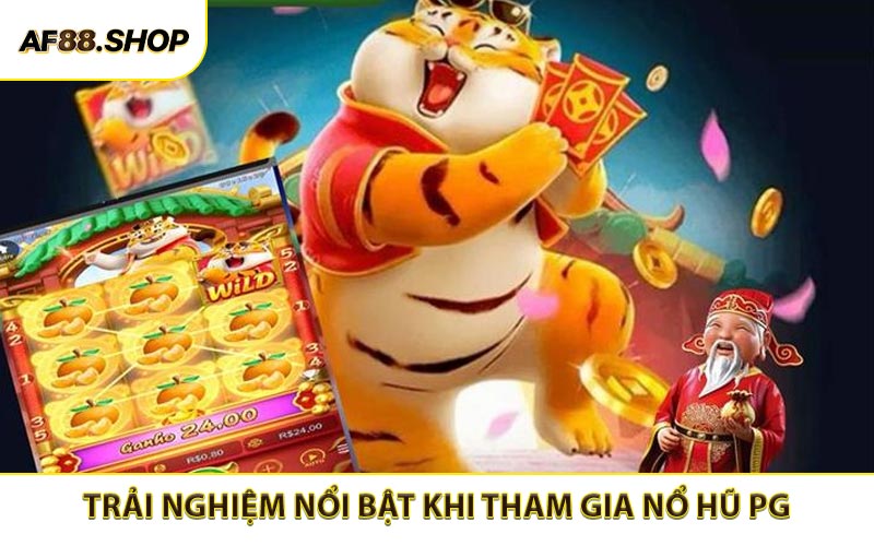 Một số những trải nghiệm nổi bật khi tham gia nổ hũ PG