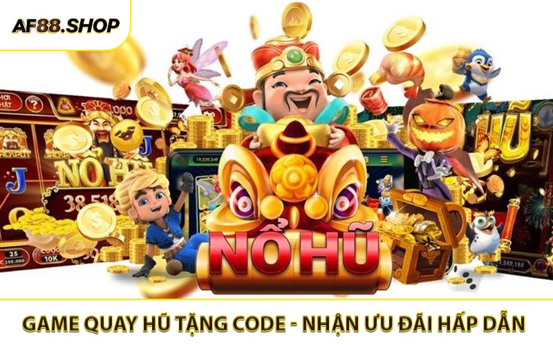 Game Quay Hũ Tặng Code - Nhận Ưu Đãi Hấp Dẫn Ngay Hôm Nay
